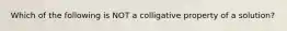 Which of the following is NOT a colligative property of a solution?