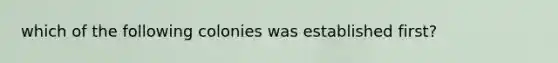 which of the following colonies was established first?