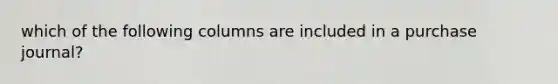 which of the following columns are included in a purchase journal?