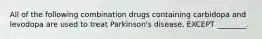 All of the following combination drugs containing carbidopa and levodopa are used to treat Parkinson's disease, EXCEPT ________.