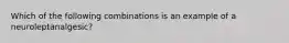 Which of the following combinations is an example of a neuroleptanalgesic?