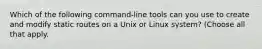 Which of the following command-line tools can you use to create and modify static routes on a Unix or Linux system? (Choose all that apply.