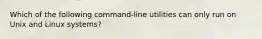 Which of the following command-line utilities can only run on Unix and Linux systems?