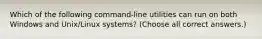 Which of the following command-line utilities can run on both Windows and Unix/Linux systems? (Choose all correct answers.)