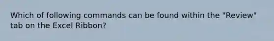 Which of following commands can be found within the "Review" tab on the Excel Ribbon?