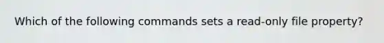 Which of the following commands sets a read-only file property?