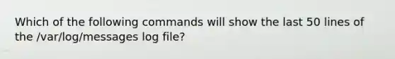 Which of the following commands will show the last 50 lines of the /var/log/messages log file?