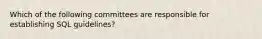 Which of the following committees are responsible for establishing SQL guidelines?