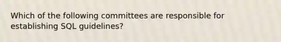 Which of the following committees are responsible for establishing SQL guidelines?