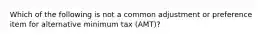 Which of the following is not a common adjustment or preference item for alternative minimum tax (AMT)?