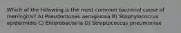 Which of the following is the most common bacterial cause of meningitis? A) Pseudomonas aeruginosa B) Staphylococcus epidermidis C) Enterobacteria D) Streptococcus pneumoniae