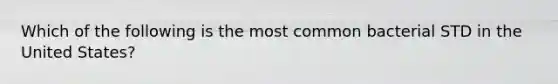 Which of the following is the most common bacterial STD in the United States?