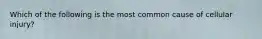 Which of the following is the most common cause of cellular injury?