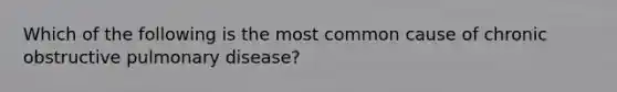 Which of the following is the most common cause of chronic obstructive pulmonary disease?