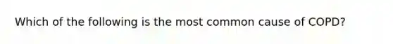 Which of the following is the most common cause of COPD?