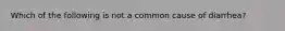 Which of the following is not a common cause of diarrhea?