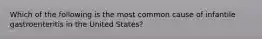 Which of the following is the most common cause of infantile gastroenteritis in the United States?