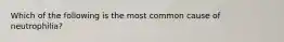 Which of the following is the most common cause of neutrophilia?