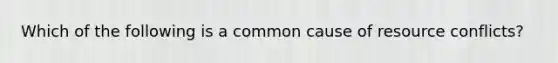 Which of the following is a common cause of resource conflicts?