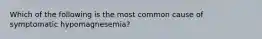 Which of the following is the most common cause of symptomatic hypomagnesemia?