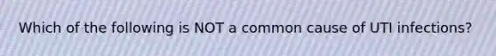 Which of the following is NOT a common cause of UTI infections?