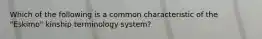 Which of the following is a common characteristic of the "Eskimo" kinship terminology system?