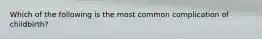 Which of the following is the most common complication of childbirth?