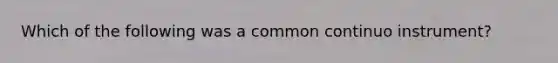 Which of the following was a common continuo instrument?