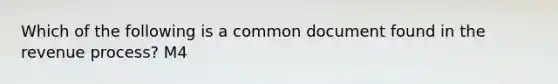 Which of the following is a common document found in the revenue process? M4