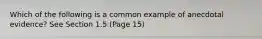 Which of the following is a common example of anecdotal evidence? See Section 1.5 (Page 15)