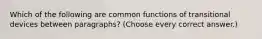 Which of the following are common functions of transitional devices between paragraphs? (Choose every correct answer.)