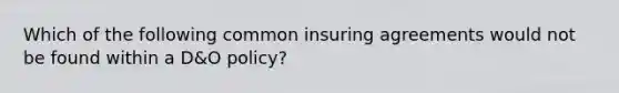 Which of the following common insuring agreements would not be found within a D&O policy?