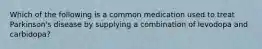 Which of the following is a common medication used to treat Parkinson's disease by supplying a combination of levodopa and carbidopa?​