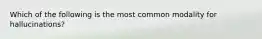 Which of the following is the most common modality for hallucinations?