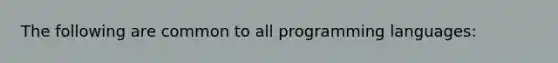 The following are common to all programming languages: