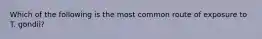 Which of the following is the most common route of exposure to T. gondii?