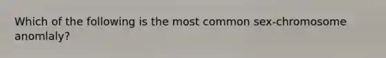 Which of the following is the most common sex-chromosome anomlaly?