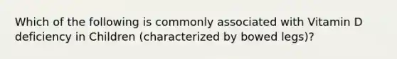 Which of the following is commonly associated with Vitamin D deficiency in Children (characterized by bowed legs)?