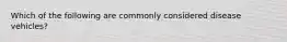 Which of the following are commonly considered disease vehicles?