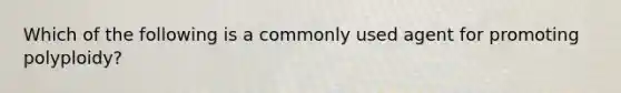 Which of the following is a commonly used agent for promoting polyploidy?