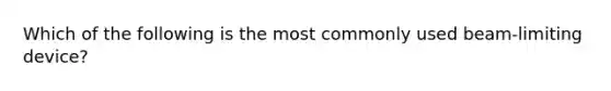 Which of the following is the most commonly used beam-limiting device?