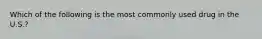 Which of the following is the most commonly used drug in the U.S.?