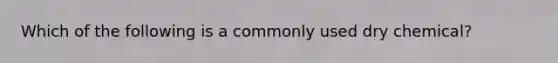 Which of the following is a commonly used dry chemical?