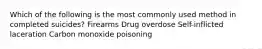 Which of the following is the most commonly used method in completed suicides? Firearms Drug overdose Self-inflicted laceration Carbon monoxide poisoning