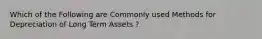 Which of the Following are Commonly used Methods for Depreciation of Long Term Assets ?