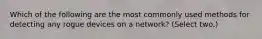 Which of the following are the most commonly used methods for detecting any rogue devices on a network? (Select two.)