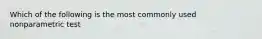 Which of the following is the most commonly used nonparametric test