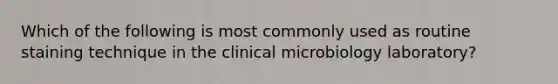 Which of the following is most commonly used as routine staining technique in the clinical microbiology laboratory?