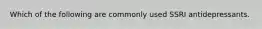 Which of the following are commonly used SSRI antidepressants.
