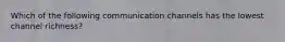 Which of the following communication channels has the lowest channel richness?